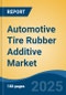 Automotive Tire Rubber Additive Market - Global Industry Size, Share, Trends, Opportunity, and Forecast, 2018-2028 - Product Image