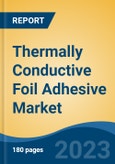 Thermally Conductive Foil Adhesive Market - Global Industry Size, Share, Trends, Opportunity, and Forecast, 2018-2028- Product Image