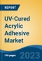 UV-Cured Acrylic Adhesive Market - Global Industry Size, Share, Trends, Opportunity, and Forecast, 2018-2028 - Product Image