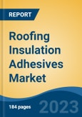 Roofing Insulation Adhesives Market - Global Industry Size, Share, Trends, Opportunity, and Forecast, 2018-2028- Product Image