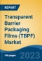 Transparent Barrier Packaging Films (TBPF) Market - Global Industry Size, Share, Trends, Opportunity, and Forecast, 2018-2028 - Product Image