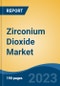 Zirconium Dioxide Market - Global Industry Size, Share, Trends, Opportunity, and Forecast, 2018-2028 - Product Image