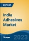 India Adhesives Market, Competition, Forecast and Opportunities, 2019-2029 - Product Image