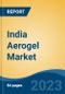 India Aerogel Market, Competition, Forecast and Opportunities, 2019-2029 - Product Thumbnail Image
