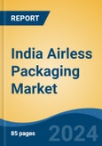 India Airless Packaging Market, By Region, Competition, Forecast and Opportunities, 2020-2030F- Product Image