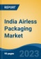 India Airless Packaging Market, Competition, Forecast and Opportunities, 2019-2029 - Product Image