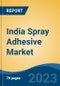 India Spray Adhesive Market, Competition, Forecast and Opportunities, 2019-2029 - Product Image