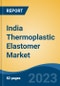 India Thermoplastic Elastomer Market, Competition, Forecast and Opportunities, 2019-2029 - Product Image