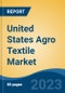 United States Agro Textile Market, Competition, Forecast and Opportunities, 2018-2028 - Product Image