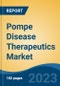 Pompe Disease Therapeutics Market - Global Industry Size, Share, Trends, Opportunity, and Forecast, 2018-2028 - Product Image
