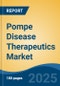 Pompe Disease Therapeutics Market - Global Industry Size, Share, Trends, Opportunity, and Forecast, 2018-2028 - Product Thumbnail Image