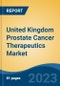 United Kingdom Prostate Cancer Therapeutics Market, Competition, Forecast and Opportunities, 2018-2028 - Product Image