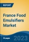 France Food Emulsifiers Market, Competition, Forecast and Opportunities, 2018-2028 - Product Image