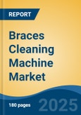 Braces Cleaning Machine Market - Global Industry Size, Share, Trends, Opportunity, and Forecast, 2018-2028- Product Image