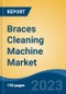 Braces Cleaning Machine Market - Global Industry Size, Share, Trends, Opportunity, and Forecast, 2018-2028 - Product Thumbnail Image