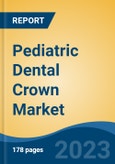Pediatric Dental Crown Market - Global Industry Size, Share, Trends, Opportunity, and Forecast, 2018-2028- Product Image