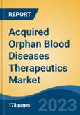 Acquired Orphan Blood Diseases Therapeutics Market - Global Industry Size, Share, Trends, Opportunity, and Forecast, 2018-2028- Product Image