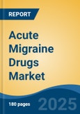 Acute Migraine Drugs Market - Global Industry Size, Share, Trends, Opportunity, and Forecast, 2018-2028- Product Image