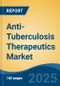 Anti-Tuberculosis Therapeutics Market - Global Industry Size, Share, Trends, Opportunity, and Forecast, 2018-2028 - Product Image