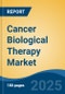 Cancer Biological Therapy Market - Global Industry Size, Share, Trends, Opportunity, and Forecast, 2018-2028 - Product Image