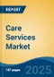 Care Services Market - Global Industry Size, Share, Trends, Opportunity, and Forecast, 2020-2030F - Product Thumbnail Image
