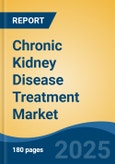 Chronic Kidney Disease Treatment Market - Global Industry Size, Share, Trends, Opportunity, and Forecast, 2018-2028- Product Image