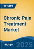 Chronic Pain Treatment Market - Global Industry Size, Share, Trends, Opportunity, and Forecast, 2018-2028- Product Image