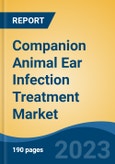 Companion Animal Ear Infection Treatment Market - Global Industry Size, Share, Trends, Opportunity, and Forecast, 2018-2028- Product Image