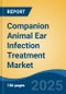 Companion Animal Ear Infection Treatment Market - Global Industry Size, Share, Trends, Opportunity, and Forecast, 2020-2030F - Product Thumbnail Image