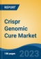 Crispr Genomic Cure Market - Global Industry Size, Share, Trends, Opportunity, and Forecast, 2018-2028 - Product Image