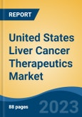 United States Liver Cancer Therapeutics Market, Competition, Forecast and Opportunities, 2018-2028- Product Image