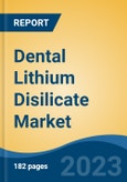 Dental Lithium Disilicate Market - Global Industry Size, Share, Trends, Opportunity, and Forecast, 2018-2028- Product Image