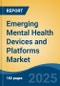 Emerging Mental Health Devices and Platforms Market - Global Industry Size, Share, Trends, Opportunity, and Forecast, 2018-2028 - Product Image