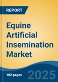 Equine Artificial Insemination Market - Global Industry Size, Share, Trends, Opportunity, and Forecast, 2018-2028- Product Image