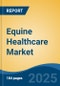 Equine Healthcare Market - Global Industry Size, Share, Trends, Opportunity, and Forecast, 2018-2028 - Product Thumbnail Image