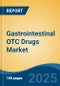 Gastrointestinal OTC Drugs Market - Global Industry Size, Share, Trends, Opportunity, and Forecast, 2018-2028 - Product Thumbnail Image