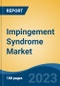 Impingement Syndrome Market - Global Industry Size, Share, Trends, Opportunity, and Forecast, 2018-2028 - Product Image
