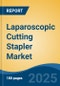 Laparoscopic Cutting Stapler Market - Global Industry Size, Share, Trends, Opportunity, and Forecast, 2018-2028 - Product Image