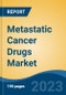 Metastatic Cancer Drugs Market - Global Industry Size, Share, Trends, Opportunity, and Forecast, 2018-2028 - Product Image