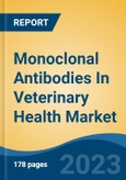 Monoclonal Antibodies In Veterinary Health Market - Global Industry Size, Share, Trends, Opportunity, and Forecast, 2018-2028- Product Image