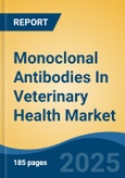 Monoclonal Antibodies In Veterinary Health Market - Global Industry Size, Share, Trends, Opportunity, and Forecast, 2018-2028- Product Image