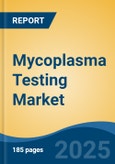 Mycoplasma Testing Market - Global Industry Size, Share, Trends, Opportunity, and Forecast, 2018-2028- Product Image