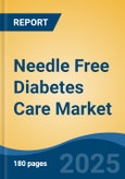 Needle Free Diabetes Care Market - Global Industry Size, Share, Trends, Opportunity, and Forecast, 2018-2028- Product Image