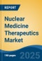 Nuclear Medicine Therapeutics Market - Global Industry Size, Share, Trends, Opportunity, and Forecast, 2018-2028 - Product Image