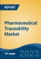 Pharmaceutical Traceability Market - Global Industry Size, Share, Trends, Opportunity, and Forecast, 2018-2028 - Product Image