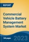 Commercial Vehicle Battery Management System Market - Global Industry Size, Share, Trends, Opportunity, and Forecast, 2018-2028 - Product Image