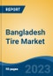 Bangladesh Tire Market, Competition, Forecast and Opportunities, 2018-2028 - Product Image