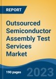 Outsourced Semiconductor Assembly Test Services Market - Global Industry Size, Share, Trends, Opportunity, and Forecast, 2018-2028- Product Image