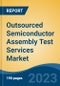 Outsourced Semiconductor Assembly Test Services Market - Global Industry Size, Share, Trends, Opportunity, and Forecast, 2018-2028 - Product Thumbnail Image