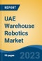 UAE Warehouse Robotics Market, Competition, Forecast and Opportunities, 2018-2028 - Product Image